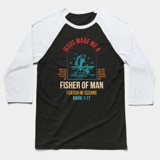 Je-sus Made Me A Fishers Of Men Baseball T-Shirt